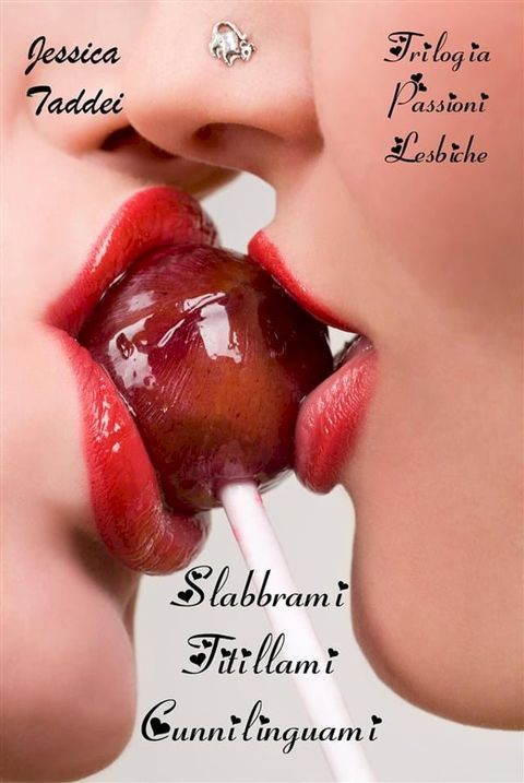 Trilogia Passioni Lesbiche: Slabbrami - Titillami - Cunnilinguami(Kobo/電子書)