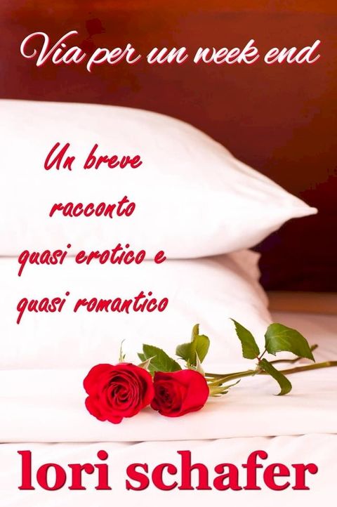 Via per un week end. Un breve racconto quasi erotico e quasi romantico.(Kobo/電子書)