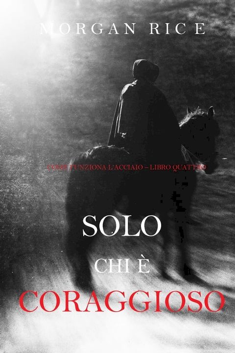 Solo chi è coraggioso (Come funziona l’acciaio—Libro 4)(Kobo/電子書)