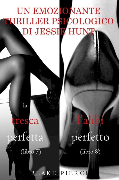 Pacco Thriller psicologici di Jessie Hunt: La Tresca Perfetta (#7) e L’alibi Perfetto (#8)(Kobo/電子書)