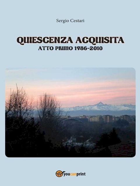 Quiescenza acquisita – Atto primo 1986-2010(Kobo/電子書)