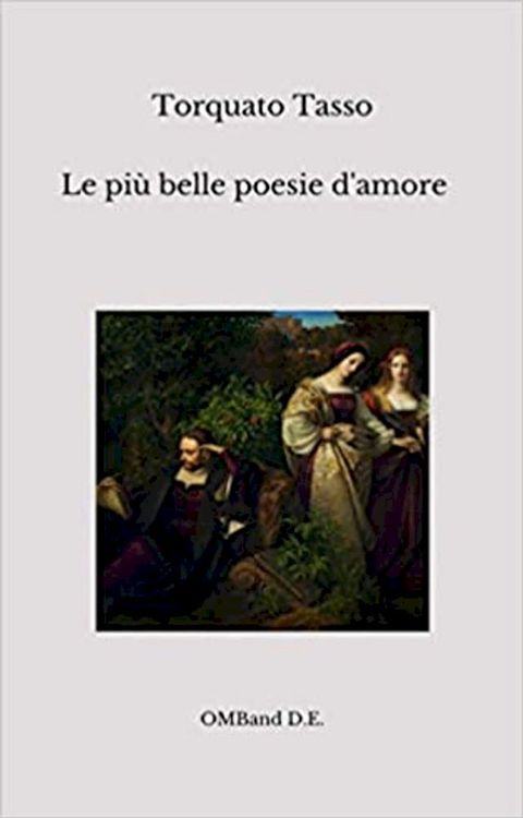 Le pi&ugrave; belle poesie d'amore di Torquato Tasso(Kobo/電子書)