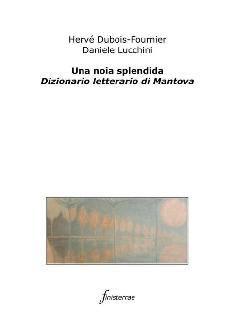 Una noia splendida. Dizionario letterario di Mantova(Kobo/電子書)