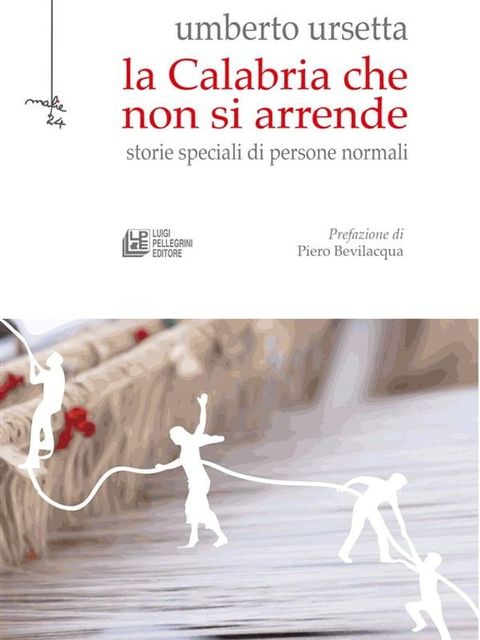 La Calabria che non si arrende. Storie speciali di persone normali(Kobo/電子書)