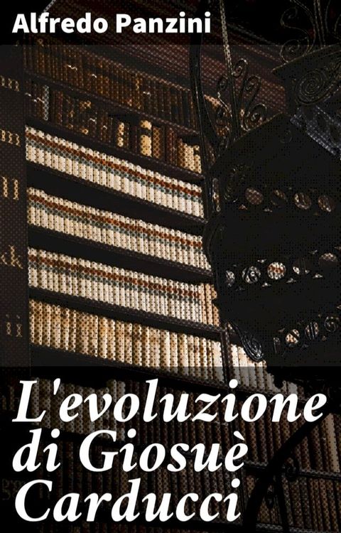 L'evoluzione di Giosu&egrave; Carducci(Kobo/電子書)