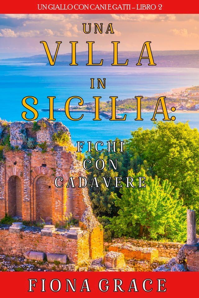  Una Villa in Sicilia: Fichi con cadavere (Un giallo con cani e gatti – Libro 2)(Kobo/電子書)