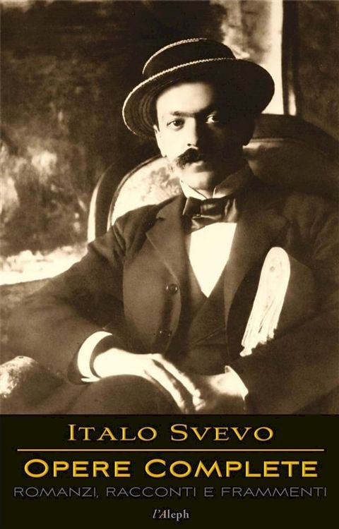 Italo Svevo: Opere Complete - Romanzi, Racconti e Frammenti(Kobo/電子書)