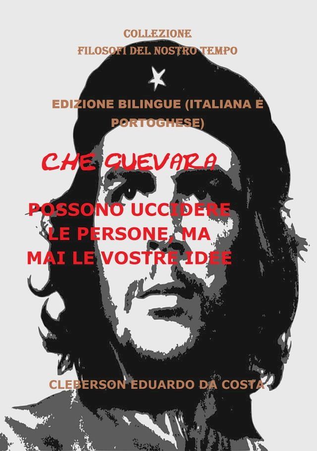  CHE GUEVARA POSSONO UCCIDERE LE PERSONE, MA MAI LE VOSTRE IDEE -(Kobo/電子書)