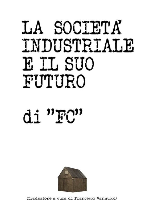  IL MANIFESTO DI UNABOMBER - LA SOCIET&Agrave; INDUSTRIALE E IL SUO FUTURO(Kobo/電子書)