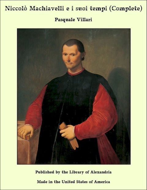 Niccol&ograve; Machiavelli e i suoi tempi (Complete)(Kobo/電子書)