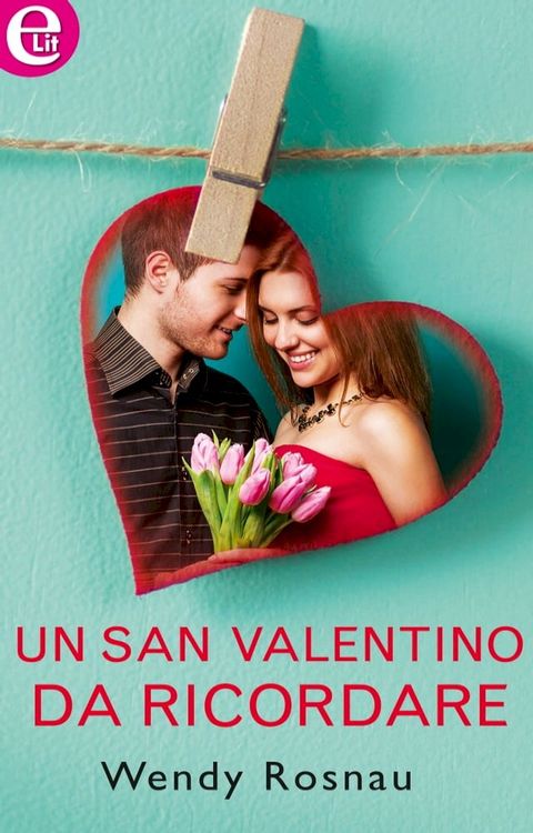 Un San Valentino dal ricordare (eLit)(Kobo/電子書)