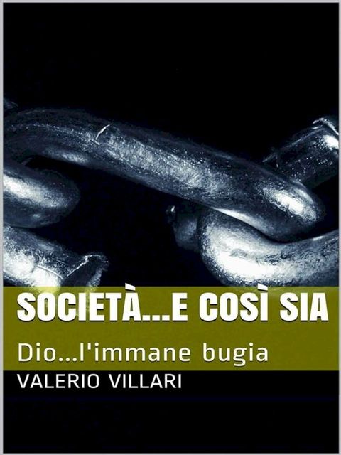 Societ&agrave; e cos&igrave; sia...Dio l'immane bugia(Kobo/電子書)