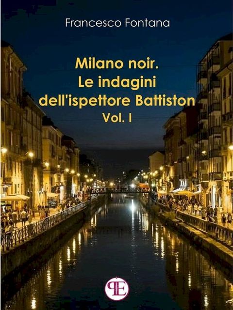 Milano noir. Le indagini dell'ispettore Battiston (Vol. I)(Kobo/電子書)