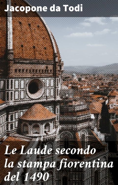 Le Laude secondo la stampa fiorentina del 1490(Kobo/電子書)