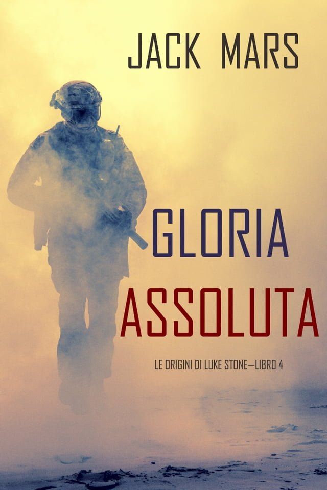  Gloria Assoluta: Le Origini di Luke Stone—Libro #4 (un Action Thriller)(Kobo/電子書)