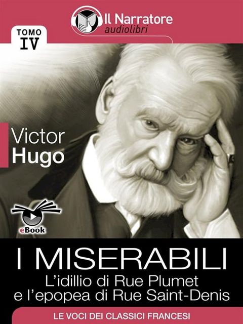 I Miserabili - Tomo IV - L’idillio di Rue Plumet e l’epopea di Rue Saint-Denis(Kobo/電子書)