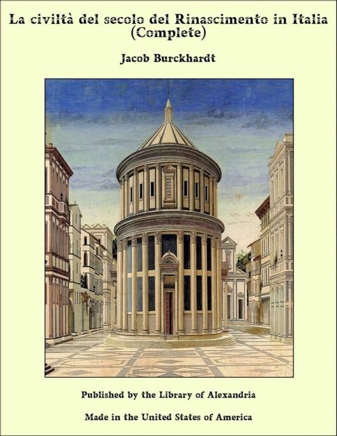 La civilt&agrave; del secolo del Rinascimento in Italia (Complete)(Kobo/電子書)