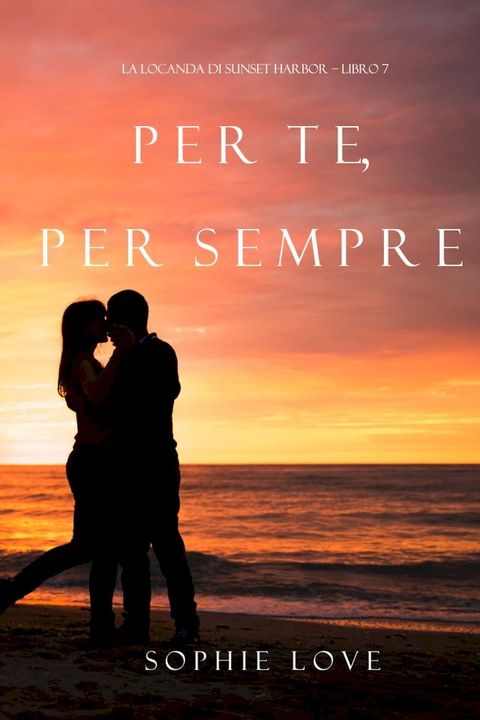 Per Te, per Sempre (La Locanda di Sunset Harbor – Libro 7)(Kobo/電子書)