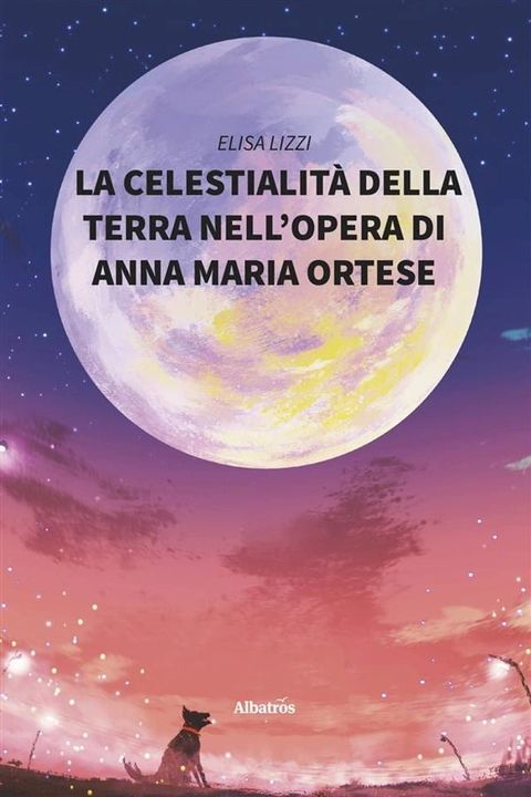 La celestialit&agrave; della terra nell’opera di Anna Maria Ortese(Kobo/電子書)