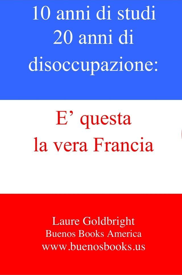  10 anni di studi, 20 anni di disoccupazione: E’ questa la vera Francia.(Kobo/電子書)