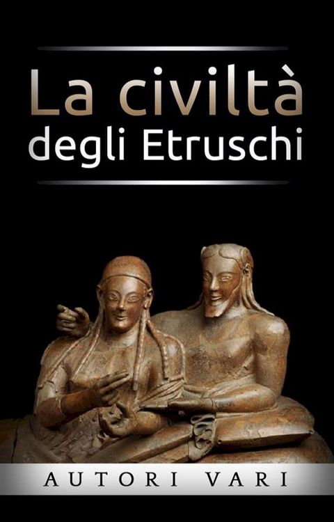 La civilt&agrave; degli Etruschi(Kobo/電子書)