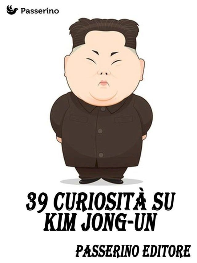  39 curiosit&agrave; su Kim Jong-Un(Kobo/電子書)