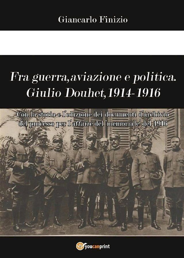  Fra guerra, aviazione e politica. Giulio Douhet, 1914-1916(Kobo/電子書)