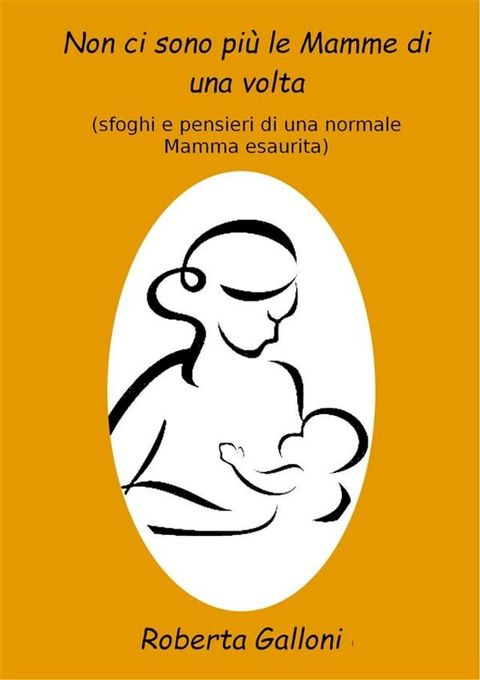 Non ci sono pi&ugrave; le mamme di una volta(Kobo/電子書)