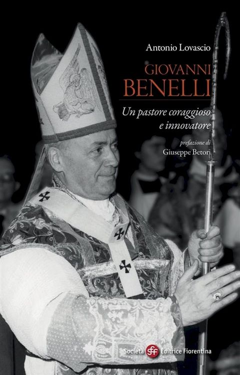 Giovanni Benelli. Un pastore coraggioso e innovatore(Kobo/電子書)