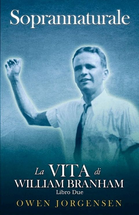 Libro Due - Soprannaturale: La Vita Di William Branham(Kobo/電子書)