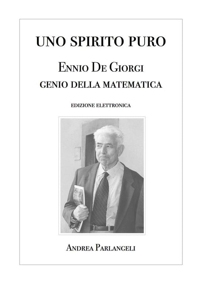  Uno Spirito Puro. Ennio De Giorgi, genio della matematica(Kobo/電子書)