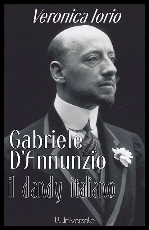 Gabriele D'Annunzio il dandy italiano Veronica Iorio(Kobo/電子書)