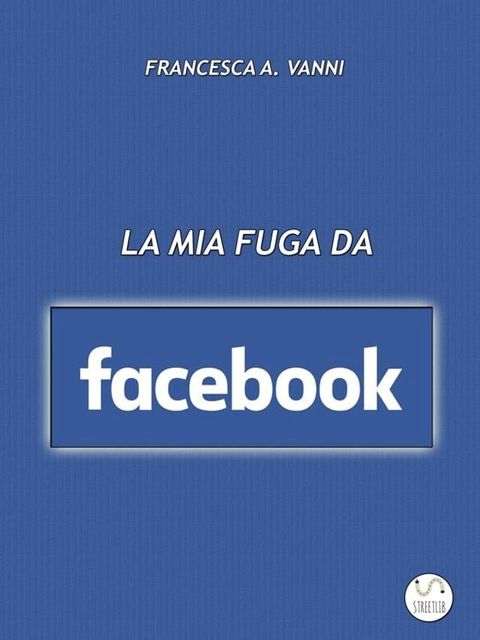 La mia fuga da Facebook(Kobo/電子書)