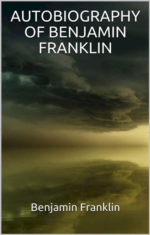 Autobiography of Benjamin Franklin (Illustrated)(Kobo/電子書)