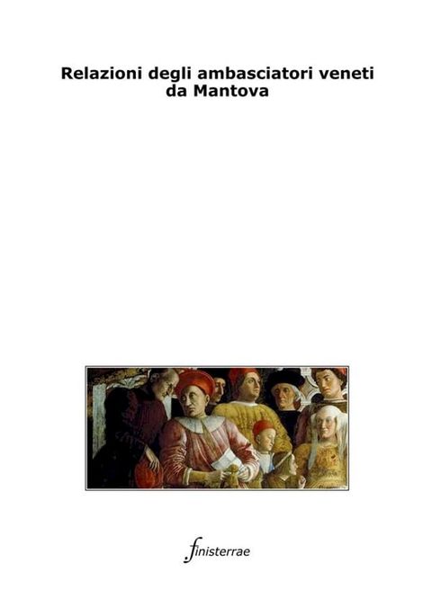 Relazioni degli ambasciatori veneti da Mantova(Kobo/電子書)