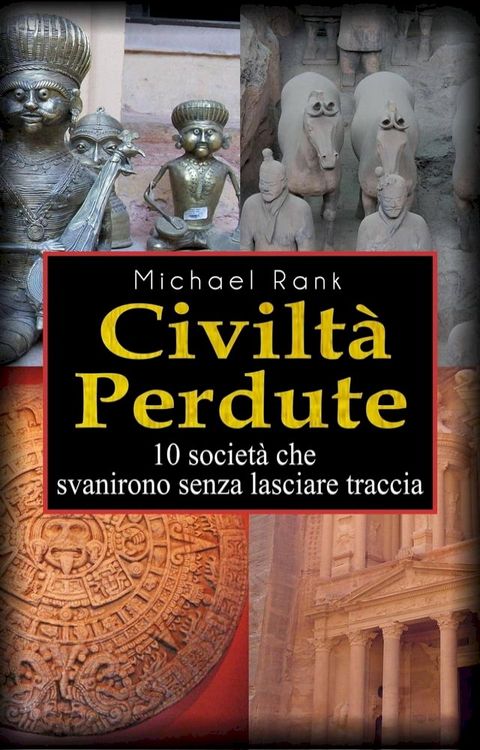 Civiltà perdute: 10 società che svanirono senza lasciare traccia(Kobo/電子書)