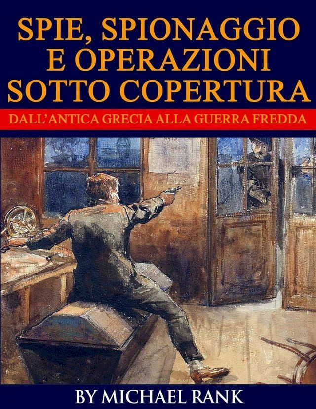  Storie di spie, spionaggio e operazioni sotto copertura dall’antica Grecia alla Guerra fredda(Kobo/電子書)