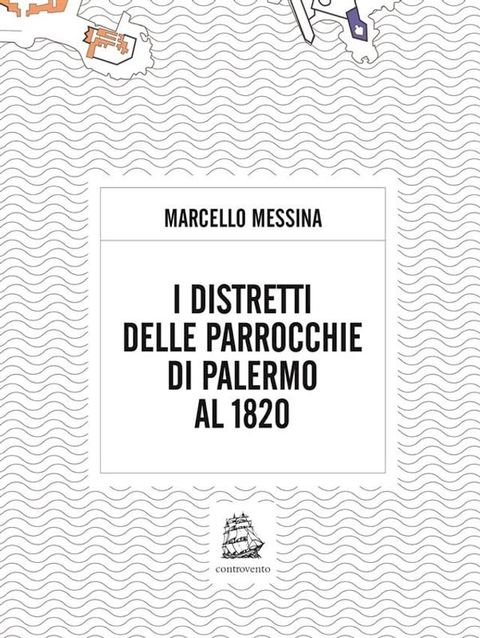 I distretti delle parrocchie di palermo al 1820(Kobo/電子書)