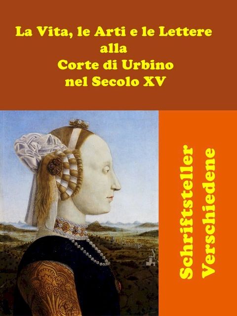 La Vita, le Arti e le Lettere alla Corte di Urbino nel Secolo XV(Kobo/電子書)