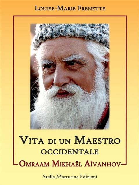 Omraam Mikha&euml;l A&iuml;vanhov Vita di un Maestro occidentale(Kobo/電子書)