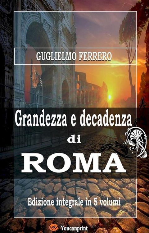 Grandezza e decadenza di Roma (Edizione integrale in 5 volumi)(Kobo/電子書)