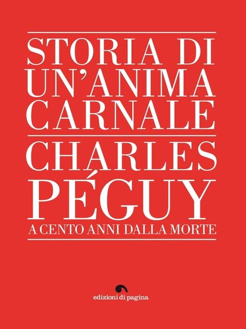 Storia di un'anima carnale. Charles P&eacute;guy(Kobo/電子書)