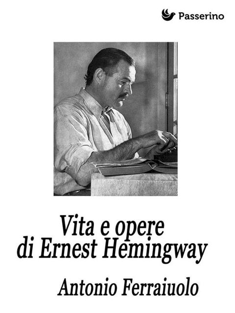 Vita e opere di Ernest Hemingway(Kobo/電子書)