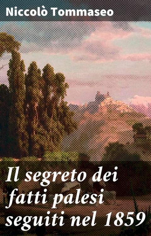 Il segreto dei fatti palesi seguiti nel 1859(Kobo/電子書)