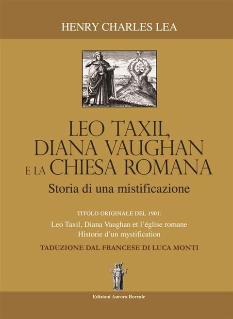 L&eacute;o Taxil, Diana Vaughan e la Chiesa Romana: Storia di una mistificazione(Kobo/電子書)