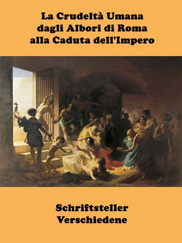  La Crudelt&agrave; Umana dagli Albori di Roma alla Caduta dell'Impero(Kobo/電子書)