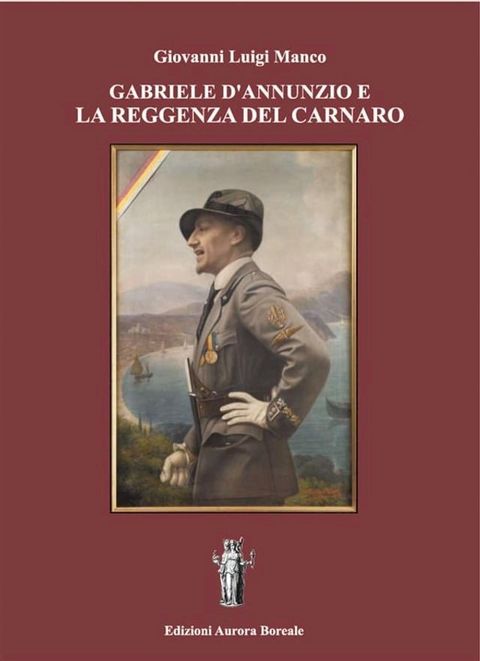 Gabriele D'Annunzio e la Reggenza del Carnaro(Kobo/電子書)