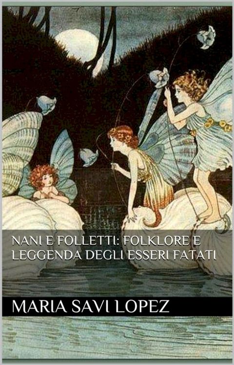 Nani e Folletti: Folklore e leggenda degli esseri fatati(Kobo/電子書)