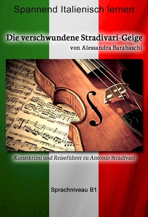 Die verschwundene Stradivari-Geige - Sprachkurs Italienisch-Deutsch B1(Kobo/電子書)