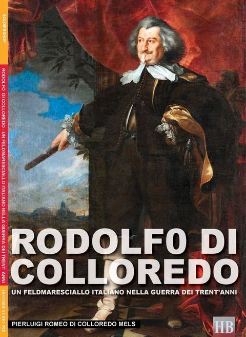 Rodolfo di Colloredo - Un feldmaresciallo italiano nella guerra dei 30 anni(Kobo/電子書)